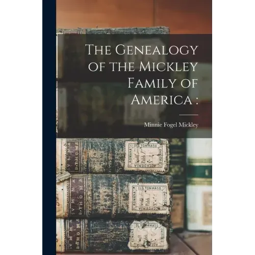 The Genealogy of the Mickley Family of America