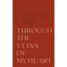 Through The Veins Of My Heart