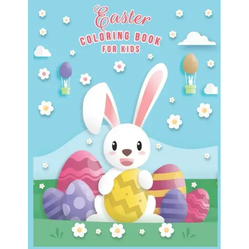 Easter Coloring Book For Kids: Easter Coloring Book For Toddlers And Preschool Kids Ages 2-5 & Ages 2-4 And Ages 4-8 The Great Big happy Easter Egg C