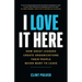 I Love It Here: How Great Leaders Create Organizations Their People Never Want to Leave