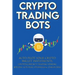 Crypto Trading Bots; Auto-pilot your Crypto Wallet Investments, Cryptocurrency Trading, Staking in Bitcoin, Altcoins, Ethereum & Stablecoins: Algorith