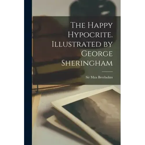 The Happy Hypocrite. Illustrated by George Sheringham