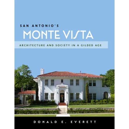 San Antonio's Monte Vista: Architecture and Society in a Gilded Age