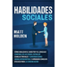 Habilidades Sociales: Cómo Analizar el Carácter y el Lenguaje Corporal de los Demás, Entablar Charlas Triviales y Conversaciones siendo Intr