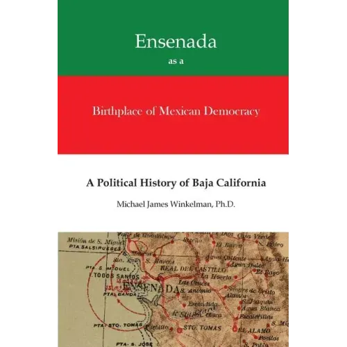 Ensenada as a Birthplace of Mexican Democracy: A Political History of Baja California