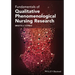 Fundamentals of Qualitative Phenomenological Nursing Research