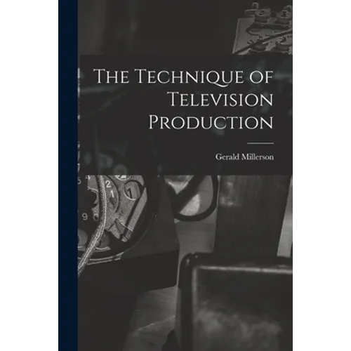 The Technique of Television Production