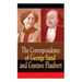 The Correspondence of George Sand and Gustave Flaubert: Collected Letters of the Most Influential French Authors