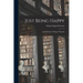 Just Being Happy; a Little Book of Happy Thoughts
