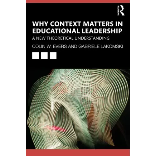 Why Context Matters in Educational Leadership: A New Theoretical Understanding
