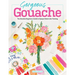 Gorgeous Gouache: The Absolute Beginner's Guide to Opaque Watercolor Painting