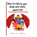How to talk to your kids and teens about Sex: Sex Education Manual for Parents