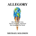 Allegory: How One Man's Lies, Deceit, Arrogance, And Greed Has Gaslighted The World