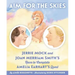 Aim for the Skies: Jerrie Mock and Joan Merriam Smith's Race to Complete Amelia Earhart's Quest