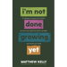 I'm Not Done Growing Yet: 51 Musings to Arouse Your Curiosity, Stir Your Soul, Remind You What Is Possible, and Nourish Your Mind!