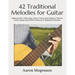 42 Traditional Melodies for Guitar: National Airs, Folk Songs, Dance Tunes and Classical Themes from Europe and North America in Standard Notation