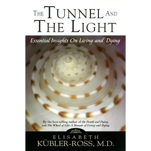 Tunnel and the Light: Essential Insights on Living and Dying