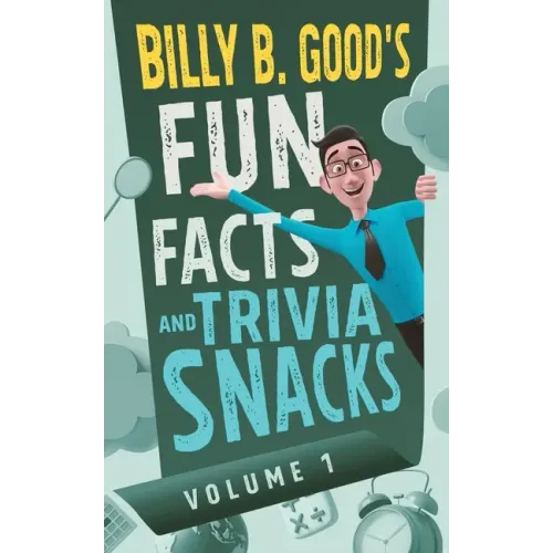 Billy B. Good's Fun Facts and Trivia Snacks: Volume 1