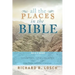 All the Places in the Bible: An A-Z Guide to the Countries, Cities, Villages, and Other Places Mentioned in Scripture