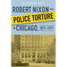 Robert Nixon and Police Torture in Chicago, 1871-1971
