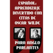 Espanol: Aprendizaje Divertido Con Citas De Oscar Wilde para Anglo Parlantes: Aprenda Espanol con estas citas divertidas de Osc