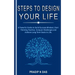 Steps To Design Your Life: A Powerful Guide to Build Success Mindset, Start Thinking Positive, Conquer Challenges and Achieve Long Term Goals in Life.