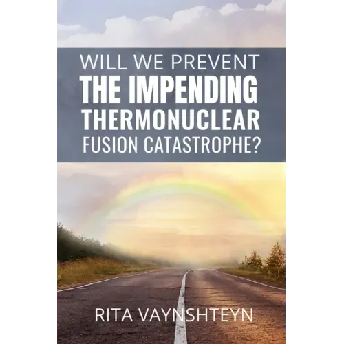 WILL WE PREVENT the IMPENDING THERMONUCLEAR FUSION CATASTROPHE?