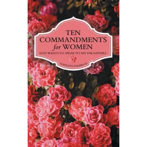Ten Commandments for Women: God Wants to Speak to His Daughters