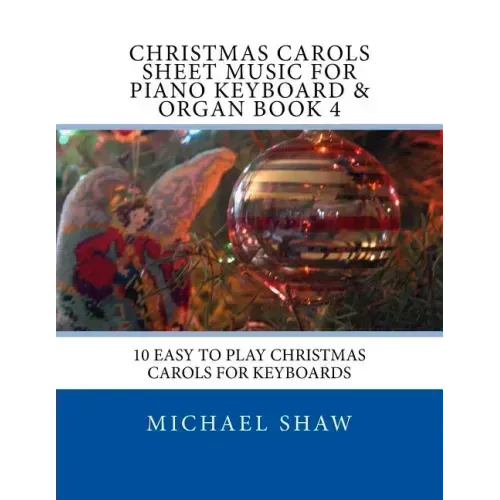 Christmas Carols Sheet Music For Piano Keyboard & Organ Book 4: 10 Easy To Play Christmas Carols For Keyboards