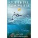 Out There, Somewhere