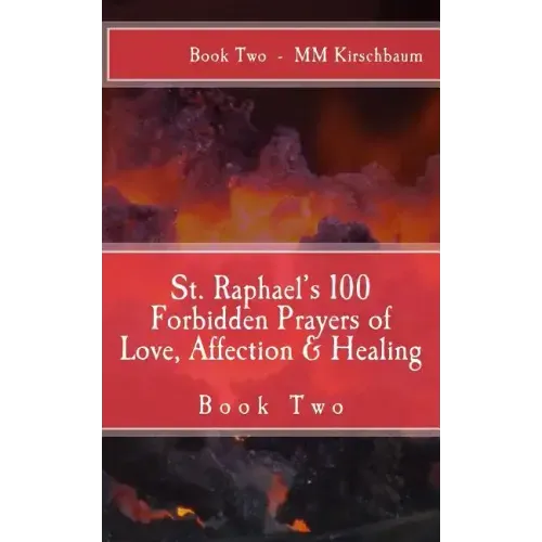 St. Raphael's 100 Forbidden Prayers of Love, Affection & Healing: Book Two