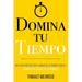 Domina Tu Tiempo: Una guía práctica para aumentar tu productividad y aprovechar tu tiempo