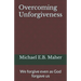 Overcoming Unforgiveness: We forgive even as God forgave us