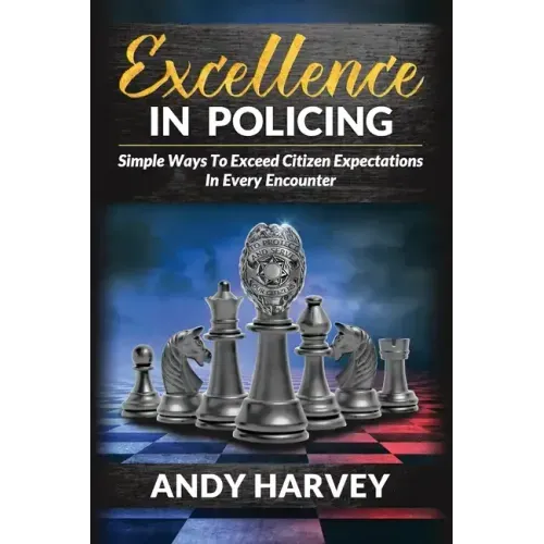 Excellence in Policing: Simple Ways to Exceed Citizen Expectations in Every Encounter