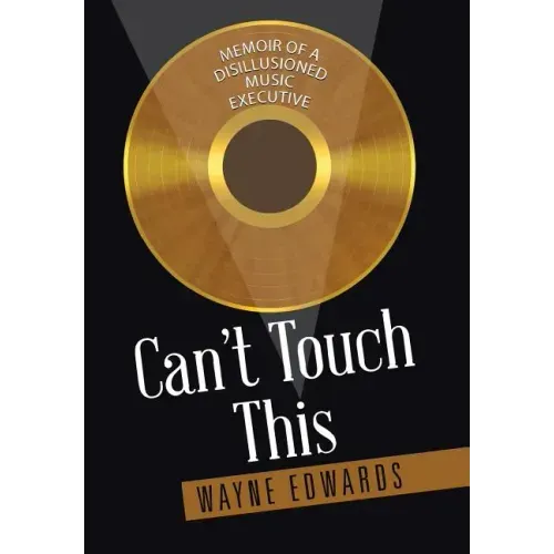 Can't Touch This: Memoir of a Disillusioned Music Executive