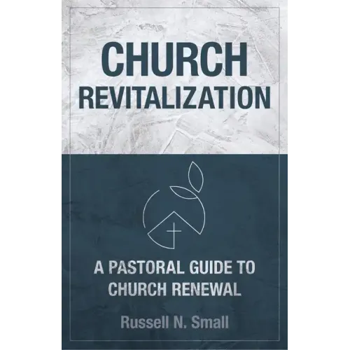 Church Revitalization: A Pastoral Guide to Church Renewal