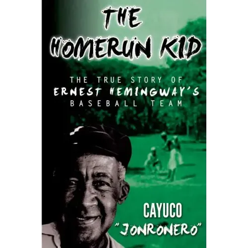 The Homerun Kid: The True Story of Ernest Hemingway's Baseball Team