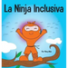 La Ninja Inclusiva: Un libro infantil contra el acoso escolar sobre inclusión, compasión y diversidad