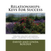 Relationships: Keys for Success: Learn skills that impact relationships, strengthen marriages, and transform families. Be equipped to