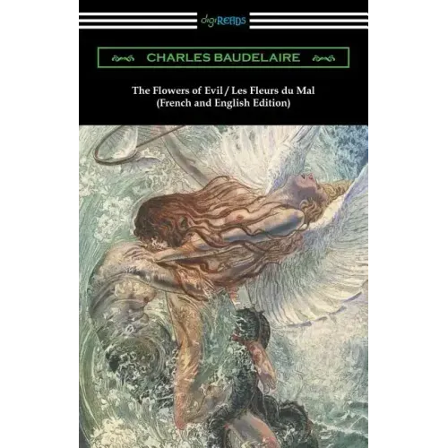 The Flowers of Evil / Les Fleurs du Mal: French and English Edition (Translated by William Aggeler with an Introduction by Frank Pearce Sturm)