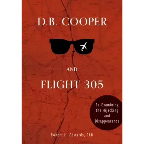 D. B. Cooper and Flight 305: Reexamining the Hijacking and Disappearance