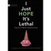 I Just Hope It's Lethal: Poems of Sadness, Madness, and Joy