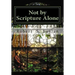 Not by Scripture Alone: A Latter-day Saint Refutation of Sola Scriptura.