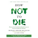 How Not to Die: Discover the Foods Scientifically Proven to Prevent and Reverse Disease