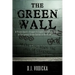 The Green Wall: The Story of a Brave Prison Guard's Fight Against Corruption Inside the United States' Largest Prison System