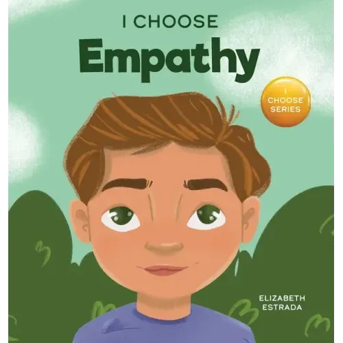 I Choose Empathy: A Colorful, Rhyming Picture Book About Kindness, Compassion, and Empathy