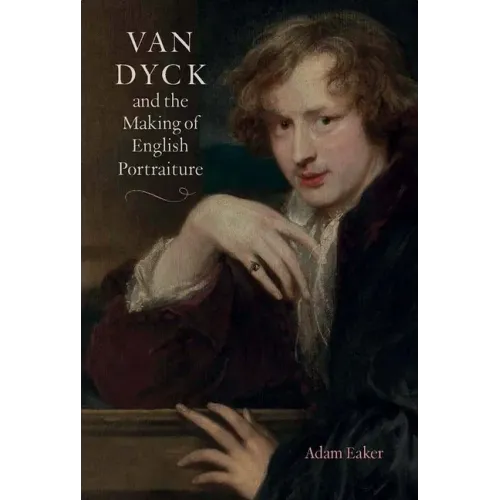 Van Dyck and the Making of English Portraiture