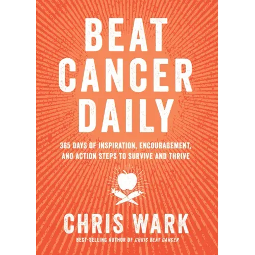 Beat Cancer Daily: 365 Days of Inspiration, Encouragement, and Action Steps to Survive and Thrive