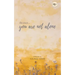 Because You Are Not Alone