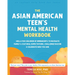 The Asian American Teen's Mental Health Workbook: Skills for Children of Immigrants to Navigate Family and Cultural Expectations, Challenge Racism, an
